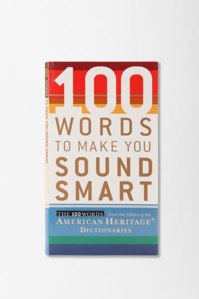 100 Words to Make You Sound Great Editors of the American Heritage Dictionaries