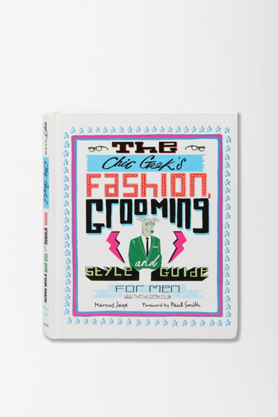 Thumbnail image for The Chic Geek’s Fashion, Style and Grooming Guide For Men By Marcus Jaye