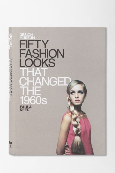 Fifty Fashion Looks That Changed The 1960s By Paula Reed