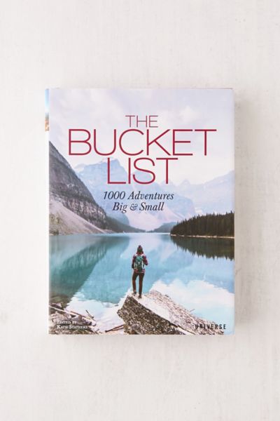 The Bucket List 1000 Adventures Big Amp Small By Kath
