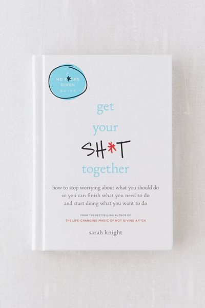 Get Your Sh*t Together By Sarah Knight
