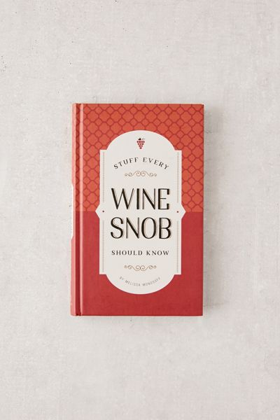 Stuff Every Wine Snob Should Know By Melissa Monosoff