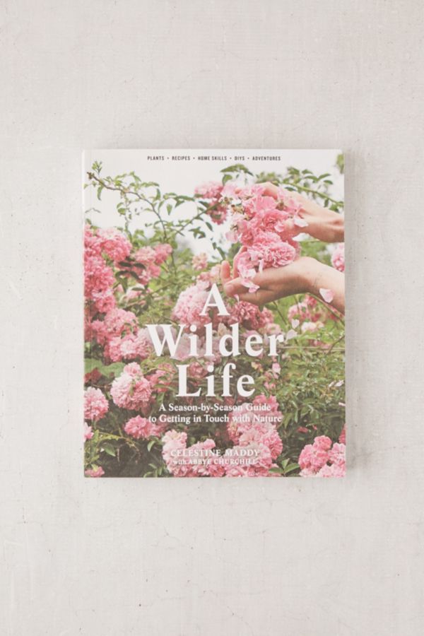 A Wilder Life: A Season-By-Season Guide To Getting In Touch With Nature