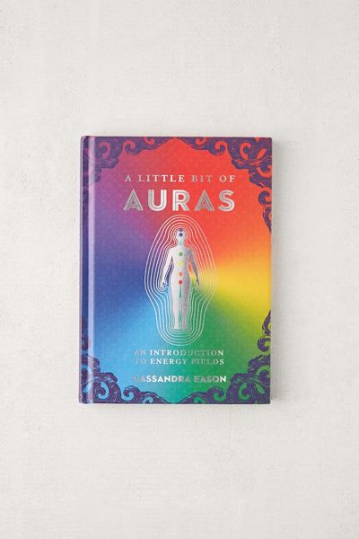 A Little Bit of Auras: An Introduction to Energy Fields By Cassandra Eason