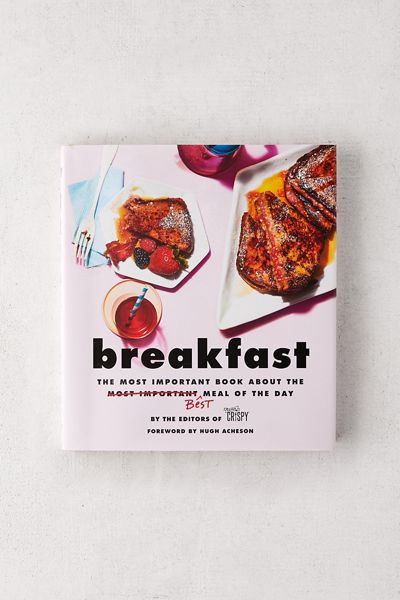 Breakfast: The Most Important Book About the Best Meal of the Day By The Editors of Extra Crispy