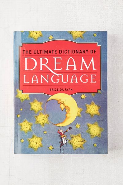 The Ultimate Dictionary of Dream Language By Briceida Ryan