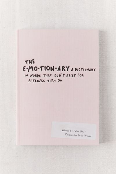 The Emotionary: A Dictionary of Words That Don’t Exist for Feelings That Do By Edun Sher