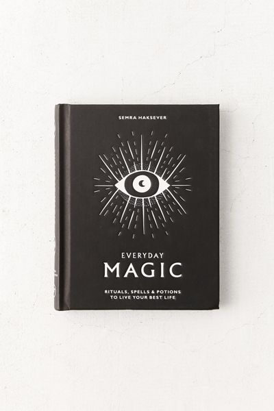 Everyday Magic: Rituals, Spells & Potions to Live Your Best Life By Semra Haksever