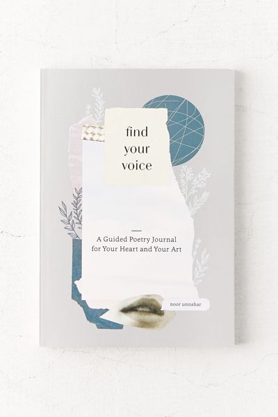 Find Your Voice: A Guided Poetry Journal for Your Heart and Your Art By Noor Unnahar