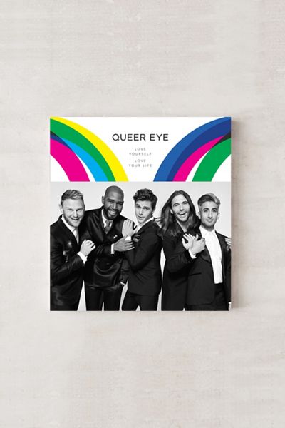 Queer Eye: Love Yourself. Love Your Life. By Antoni Porowski, Tan France, Jonathan Van Ness, Bobby Berk & Karamo Brown