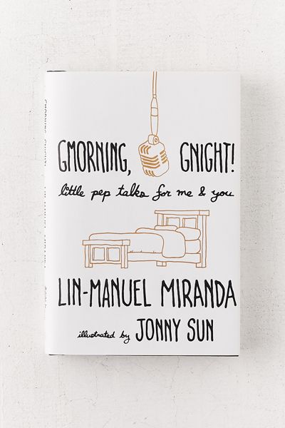 Gmorning, Gnight!: Little Pep Talks for Me & You By Lin-Manuel Miranda