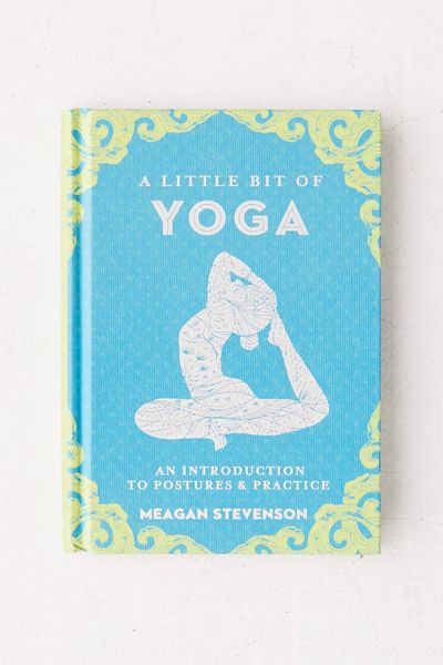 A Little Bit of Yoga: An Introduction to Postures & Practice By Meagan Stevenson