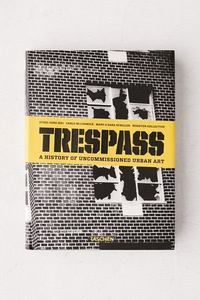 Trespass: A History of Uncommissioned Urban Art By Carlo McCormick